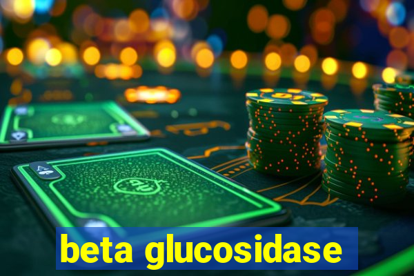 beta glucosidase